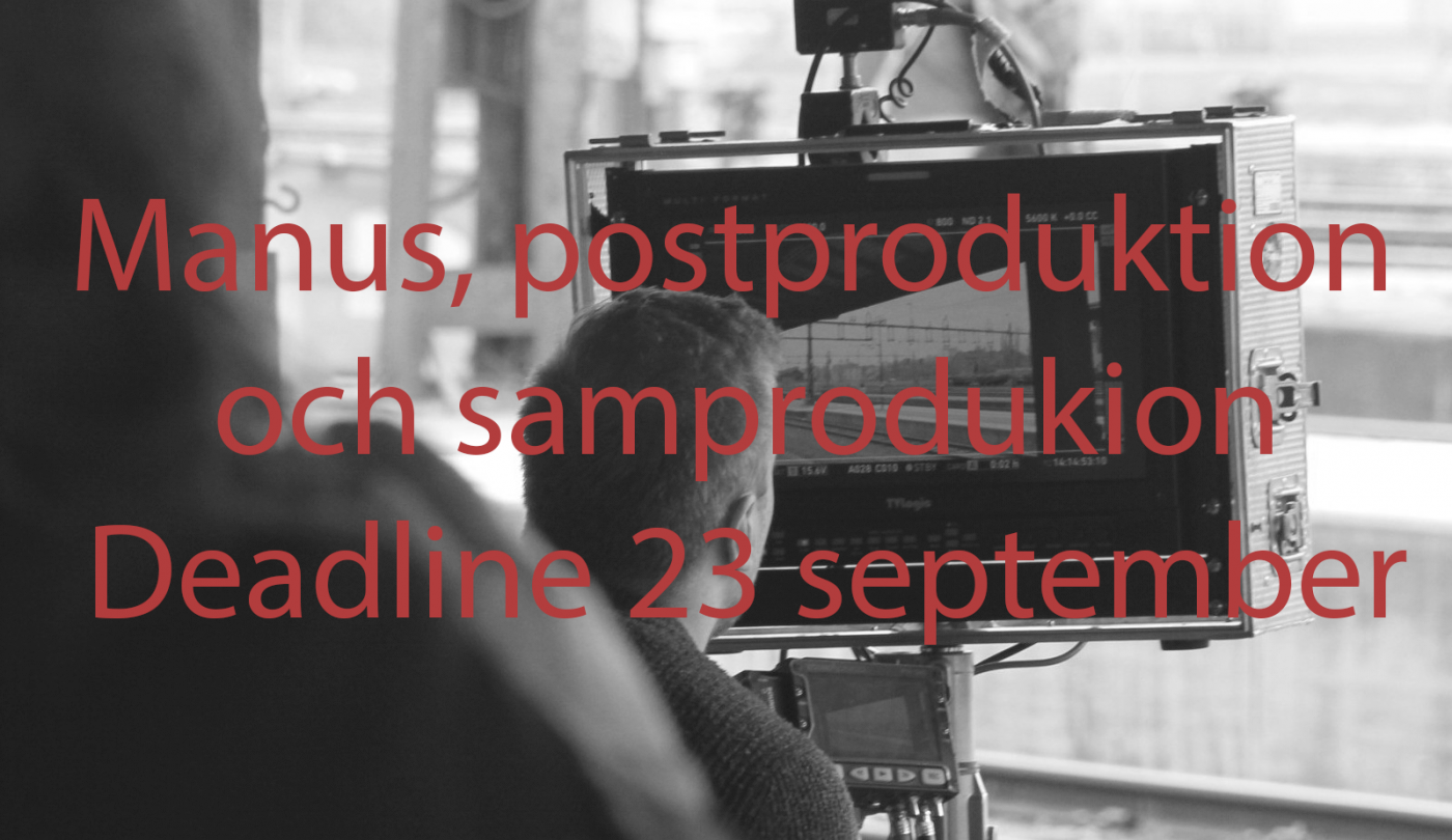 SNART DEADLINE! 23 september - Manusutveckling, post.prod & samproduktionsstöd 