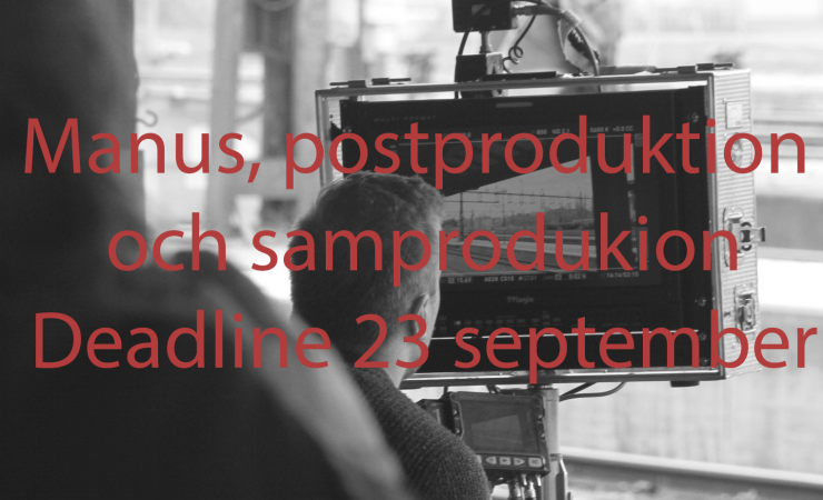 SNART DEADLINE! 23 september - Manusutveckling, post.prod & samproduktionsstöd 
